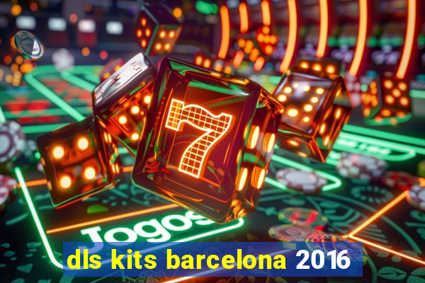 dls kits barcelona 2016